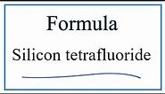 How to Write the Formula for Silicon tetrafluoride