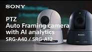 Product Feature | PTZ Auto Framing camera with AI analytics | Sony | SRG-A40 & SRG-A12