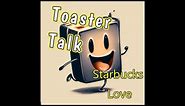 Toaster Talk | Starbucks Love Pt. 1 | Jim Larsen