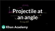Projectile at an angle | Two-dimensional motion | Physics | Khan Academy