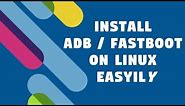 How To Install ADB & Fastboot Easily on Debian Based Linux (Ubuntu, Mint)