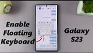 How To Enable Floating Keyboard On Samsung Galaxy S23's