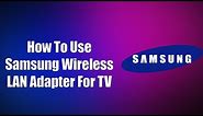 How To Use Samsung Wireless LAN Adapter For TV
