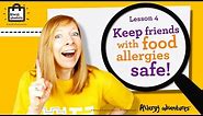 Lesson 4: Keep friends with food allergies safe! Allergy Adventures Workshop for schools