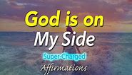 God is on My Side - The Universe is always on my side.- Super-Charged Affirmations