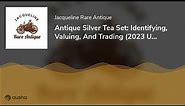 Antique Silver Tea Set: Identifying, Valuing, And Trading (2023 Updated)