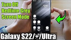Galaxy S22/S22+/Ultra: How to Turn Off Bedtime Grey Screen Mode