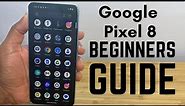 Google Pixel 8 - Complete Beginners Guide