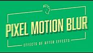 Pixel Motion Blur | Effects of After Effects