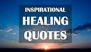 Inspirational Healing Quotes | Quotes To Heal A Broken Heart | Motivational Quotes | Life Quotes