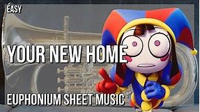 Euphonium Sheet Music: How to play Your New Home (The Amazing Digital Circus) by Gooseworx