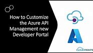 How to Customize new Azure API Management Developer Portal | Azure Developer Portal