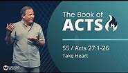 Acts 27:1-26 - Take Heart