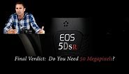 Canon EOS 5DsR Final Verdict | Do You Need 50 Megapixels?