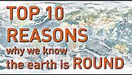 TOP 10 REASONS Why We Know the Earth is Round