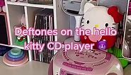 Deftones on the hello kitty CD player