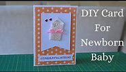 DIY Greeting Card for Newborn Baby | Baby Congratulations Card | Step by Step Tutorial 1