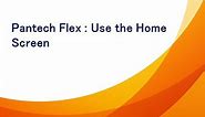 Pantech Flex: Use the Home Screen