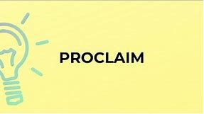 What is the meaning of the word PROCLAIM?