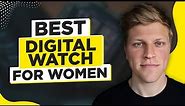 Best Digital Watch For Women (2024)