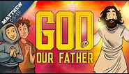 The Lord's Prayer for Kids - God Our Father: Matthew 6 | Bible Story (Sharefaith Kids)