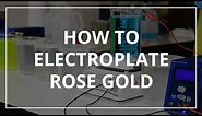 How to Electroplate Rose Gold