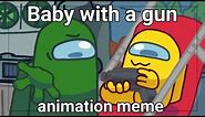 Baby with a gun || animation meme || Among us || Gift for Rodamrix