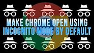 Make Google Chrome Open Using Incognito Mode by Default