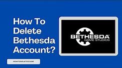 How To Delete Bethesda Account