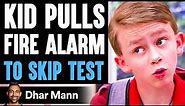 KID PULLS Fire Alarm To SKIP TEST, He Lives To Regret It | Dhar Mann