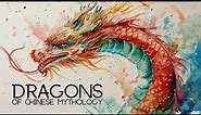 Who are the Dragons of Chinese Mythology?