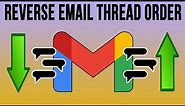 How to Change the Order of Your Emails in a Chain to Newest on Top in Gmail