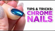 Chrome Nails Tips and Tricks
