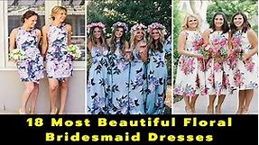 20 Most Beautiful Floral Bridesmaid Dresses | Best Floral Bridesmaid Gowns Ideas | Floral Dresses