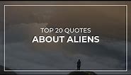 Top 20 Quotes about Aliens | Good Quotes | Motivational Quotes