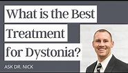 What is the Best Treatment for Dystonia?