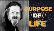 Unveiling Life's Essence: Alan Watts on the Profound Purpose of Existence"