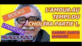 L’AMOUR AU TEMPS DU CHOLÉRA PARTIE 1, Gabriel García Márquez
