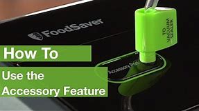 How To Use the Accessory Feature | Foodsaver®