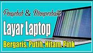Cara Mengatasi Layar Laptop Bergaris Putih, Hitam, Pink, Hijau