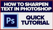 How to Sharpen Text in Photoshop - quick tutorial
