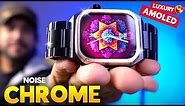 The *LUXURY AMOLED* Smartwatch from Noise!! ⚡️ Noise ColorFit CHROME Smartwatch Review
