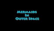 Mermaids In Outer Space
