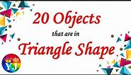 20 Objects that are in Triangle Shape | Triangle-shaped item | Triangle Shape Object in Real Life