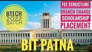 BIT Patna : BTech 2022 Batch | Overview, Fee Structure, Scholarship, Branch Change and Placement