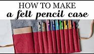 How to Make a Felt Pencil Case