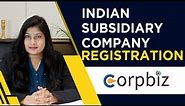 What is a Subsidiary Company? | Indian Subsidiary Company Registration Process | Benefits - Corpbiz