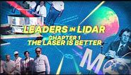 Leaders in Lidar | Chapter 1: The Laser Is Better