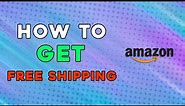 How To Get Free Shipping On Amazon (Quick Tutorial)
