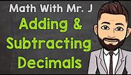 Adding and Subtracting Decimals (How to) | Math with Mr. J